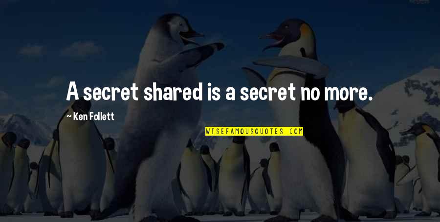 Banns Quotes By Ken Follett: A secret shared is a secret no more.