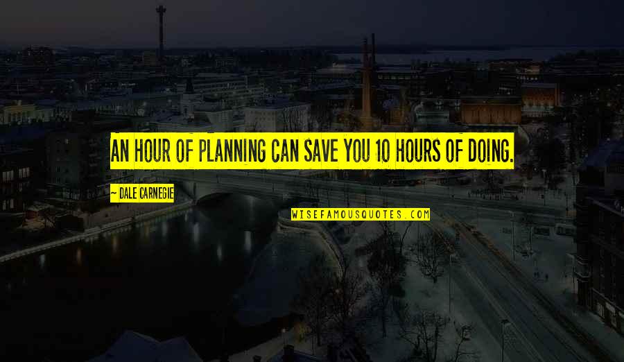 Banny The Walten Quotes By Dale Carnegie: An hour of planning can save you 10