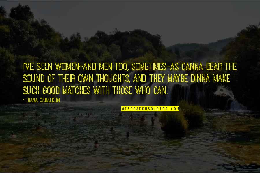 Banorte Quotes By Diana Gabaldon: I've seen women-and men too, sometimes-as canna bear Banorte Quotes By Diana Gabaldon: I've seen women-and men too, sometimes-as canna bear