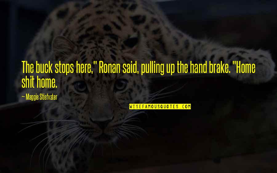 Banorte Quotes By Maggie Stiefvater: The buck stops here," Ronan said, pulling up Banorte Quotes By Maggie Stiefvater: The buck stops here," Ronan said, pulling up