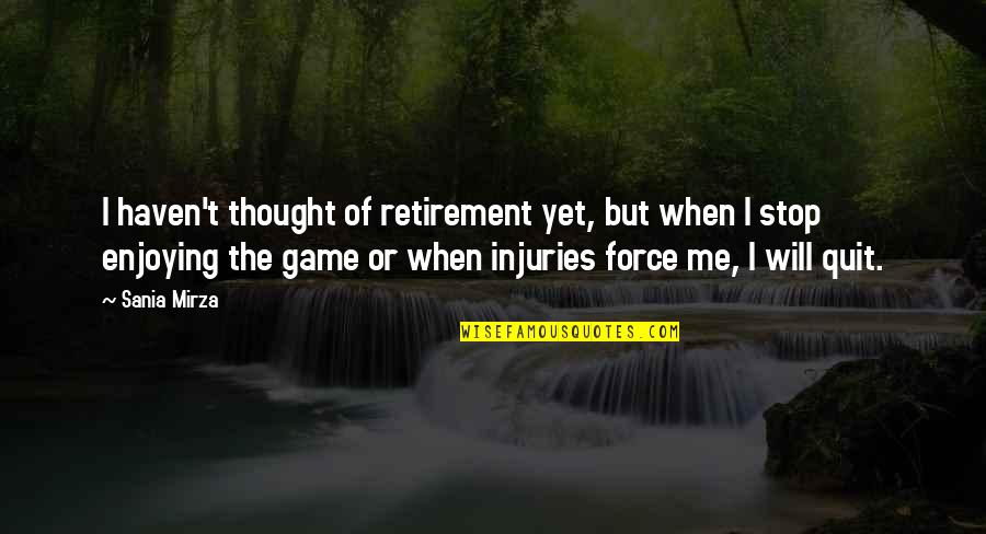Banorte Quotes By Sania Mirza: I haven't thought of retirement yet, but when Banorte Quotes By Sania Mirza: I haven't thought of retirement yet, but when