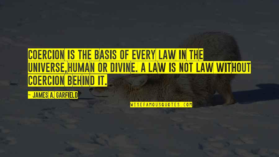 Banos Quotes By James A. Garfield: Coercion is the basis of every law in Banos Quotes By James A. Garfield: Coercion is the basis of every law in