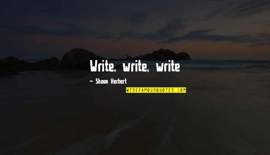 Banos Quotes By Shaun Herbert: Write, write, write Banos Quotes By Shaun Herbert: Write, write, write