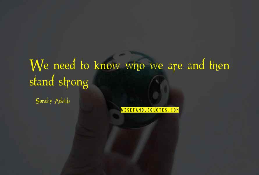 Banotai Nursery Quotes By Sunday Adelaja: We need to know who we are and Banotai Nursery Quotes By Sunday Adelaja: We need to know who we are and