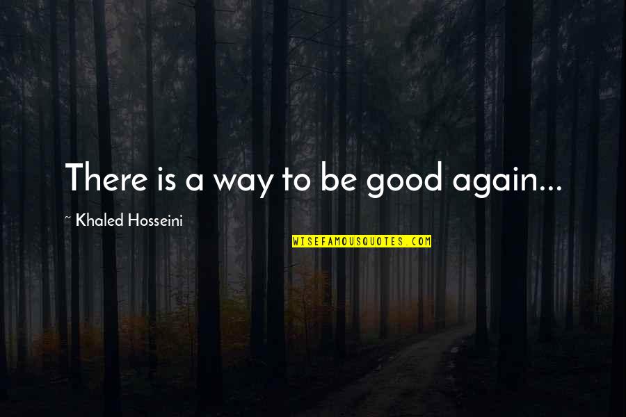 Banou Quotes By Khaled Hosseini: There is a way to be good again...