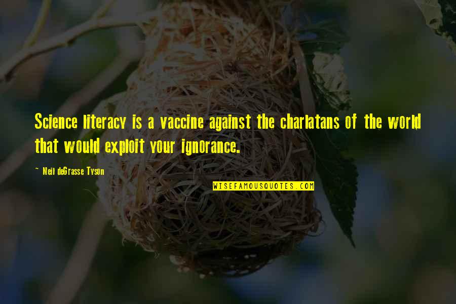 Banou Quotes By Neil DeGrasse Tyson: Science literacy is a vaccine against the charlatans