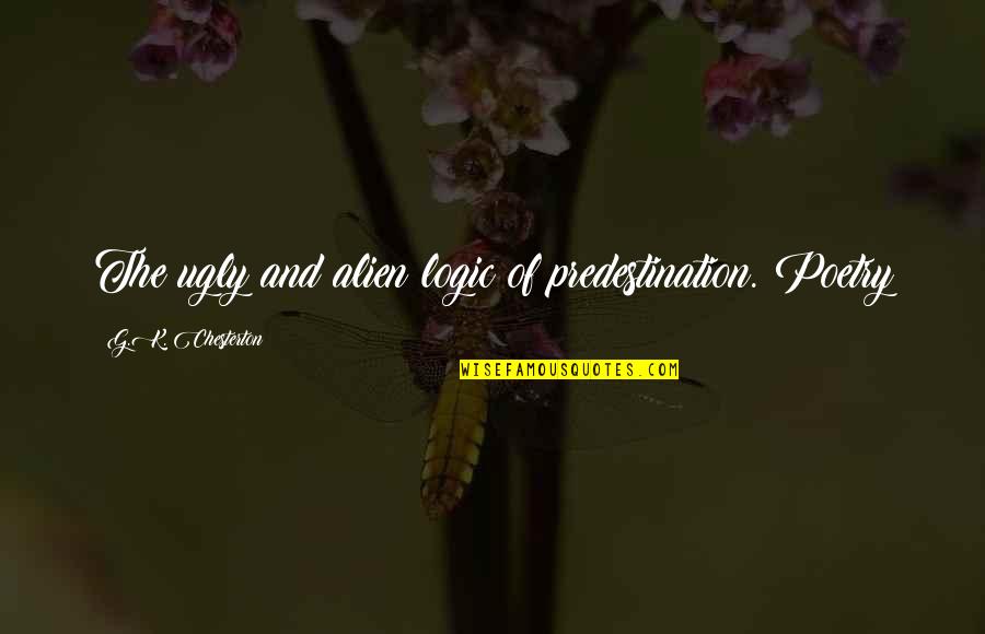 Banovich Fine Quotes By G.K. Chesterton: The ugly and alien logic of predestination. Poetry
