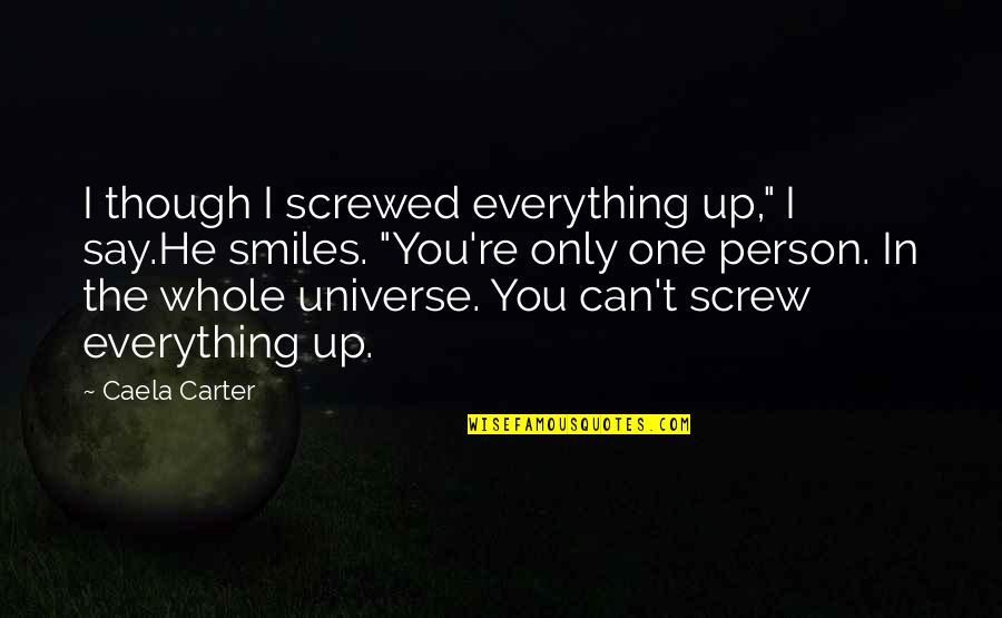 Banquero Animado Quotes By Caela Carter: I though I screwed everything up," I say.He