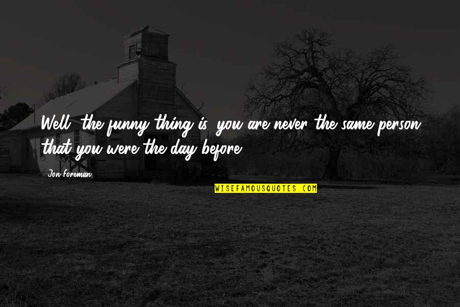 Banqueros Ingleses Quotes By Jon Foreman: Well, the funny thing is, you are never