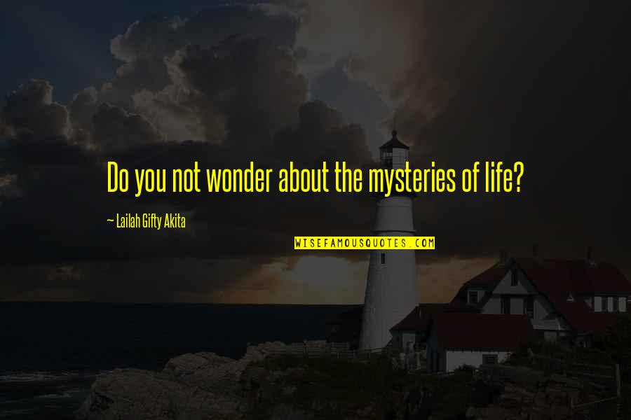 Banquet Hall Quotes By Lailah Gifty Akita: Do you not wonder about the mysteries of