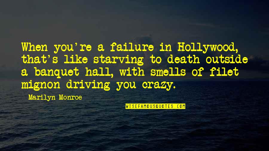 Banquet Hall Quotes By Marilyn Monroe: When you're a failure in Hollywood, that's like