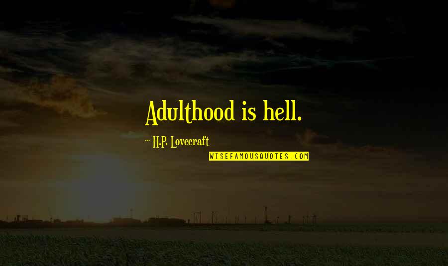 Banqueted Quotes By H.P. Lovecraft: Adulthood is hell.