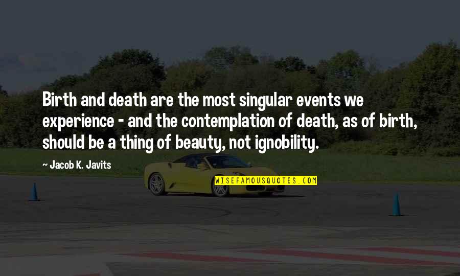 Banqueted Quotes By Jacob K. Javits: Birth and death are the most singular events