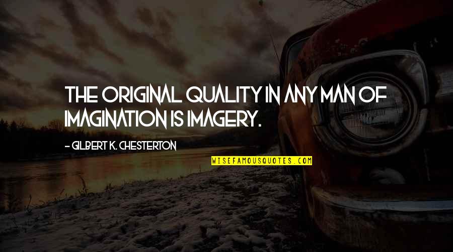 Banquets Near Quotes By Gilbert K. Chesterton: The original quality in any man of imagination