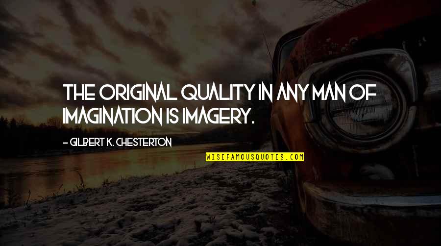 Banquets Near Quotes By Gilbert K. Chesterton: The original quality in any man of imagination Banquets Near Quotes By Gilbert K. Chesterton: The original quality in any man of imagination