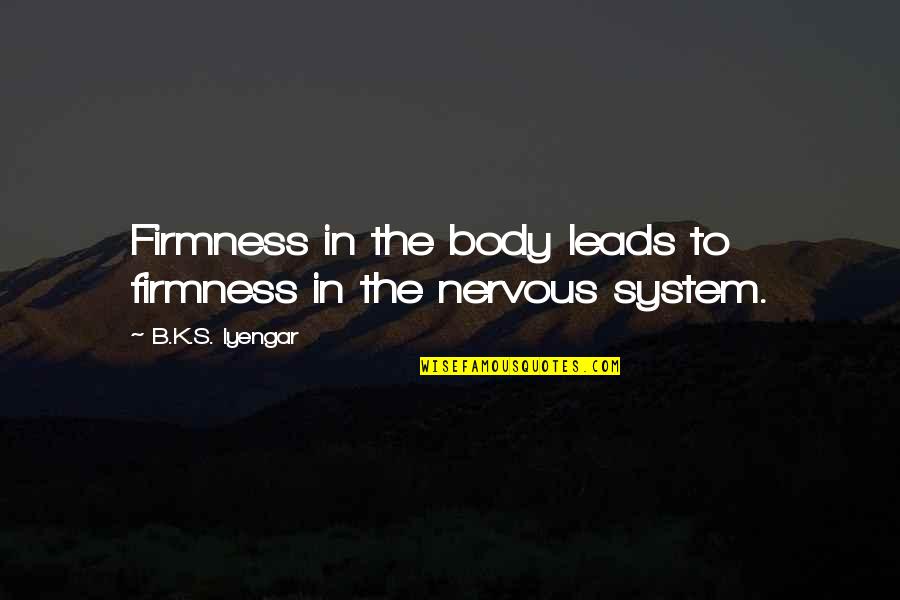 Banquets Quotes By B.K.S. Iyengar: Firmness in the body leads to firmness in