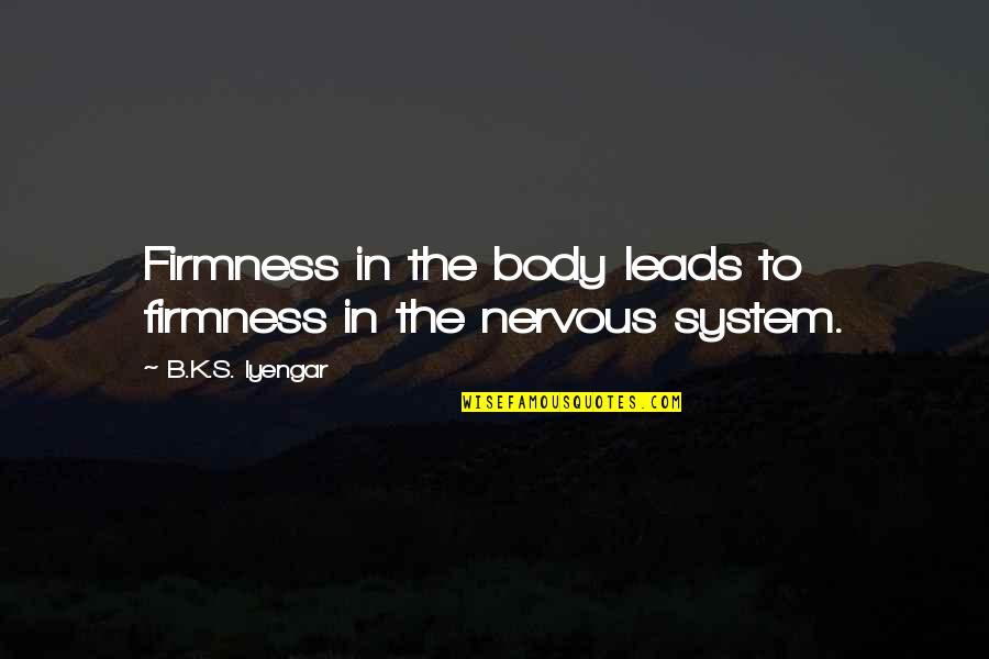 Banquets Quotes By B.K.S. Iyengar: Firmness in the body leads to firmness in Banquets Quotes By B.K.S. Iyengar: Firmness in the body leads to firmness in