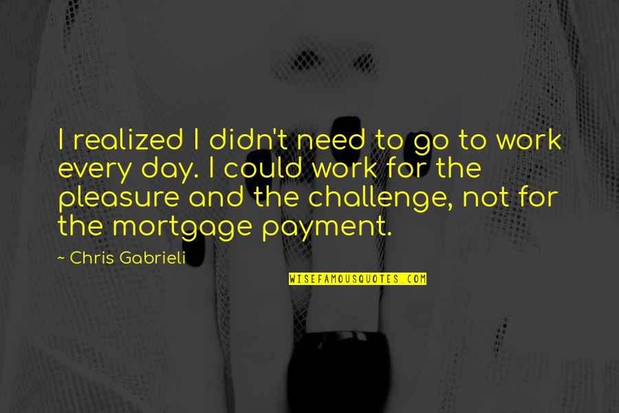 Banquets Quotes By Chris Gabrieli: I realized I didn't need to go to Banquets Quotes By Chris Gabrieli: I realized I didn't need to go to