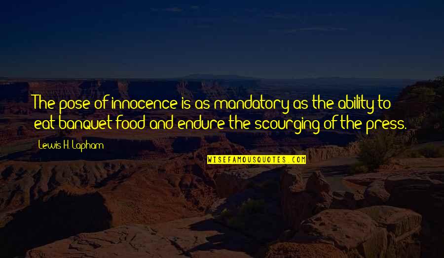 Banquets Quotes By Lewis H. Lapham: The pose of innocence is as mandatory as