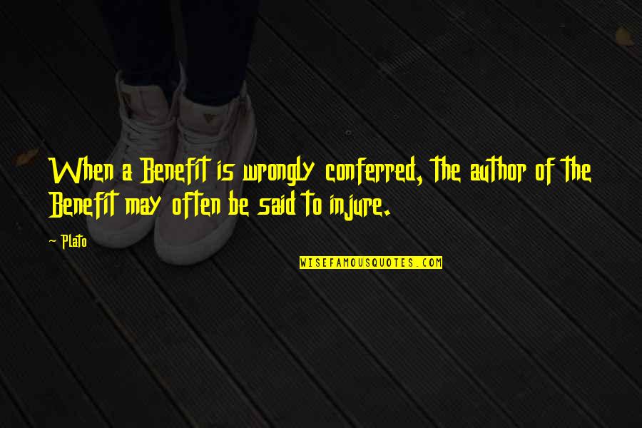 Banquets Quotes By Plato: When a Benefit is wrongly conferred, the author