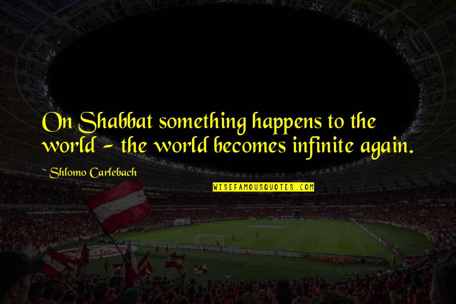 Banquets Quotes By Shlomo Carlebach: On Shabbat something happens to the world -