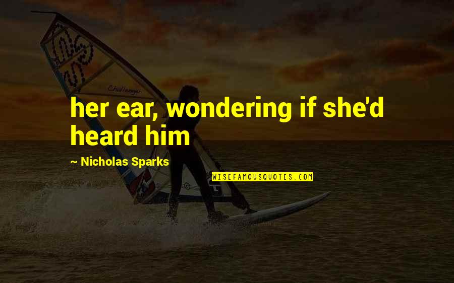 Banquets Unlimited Quotes By Nicholas Sparks: her ear, wondering if she'd heard him