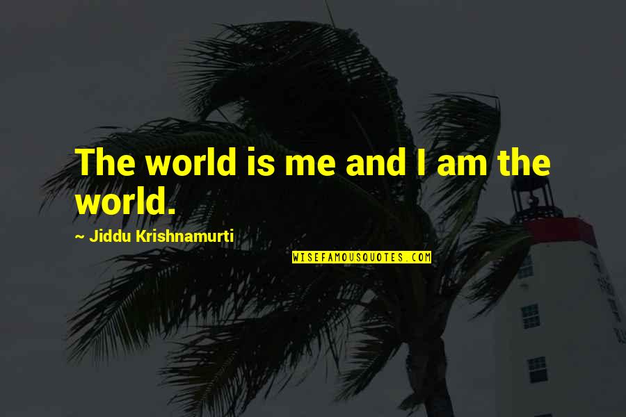 Banquette Cushions Quotes By Jiddu Krishnamurti: The world is me and I am the