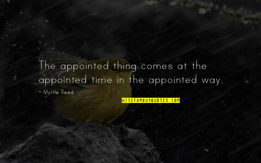 Banquette Cushions Quotes By Myrtle Reed: The appointed thing comes at the appointed time