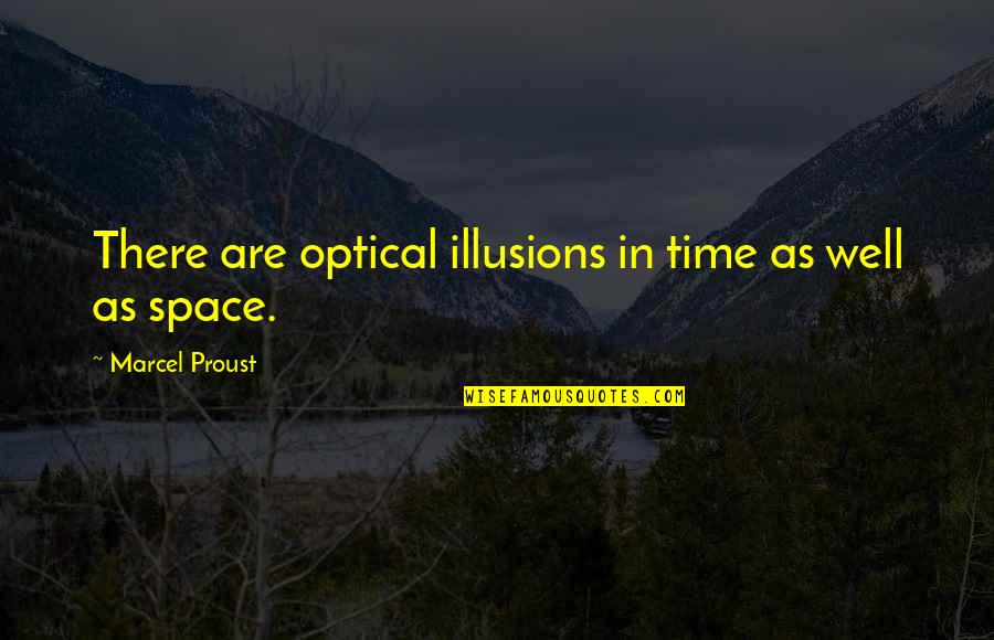 Banquillo Imagenes Quotes By Marcel Proust: There are optical illusions in time as well