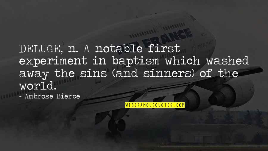 Banquo And Fleance Quotes By Ambrose Bierce: DELUGE, n. A notable first experiment in baptism