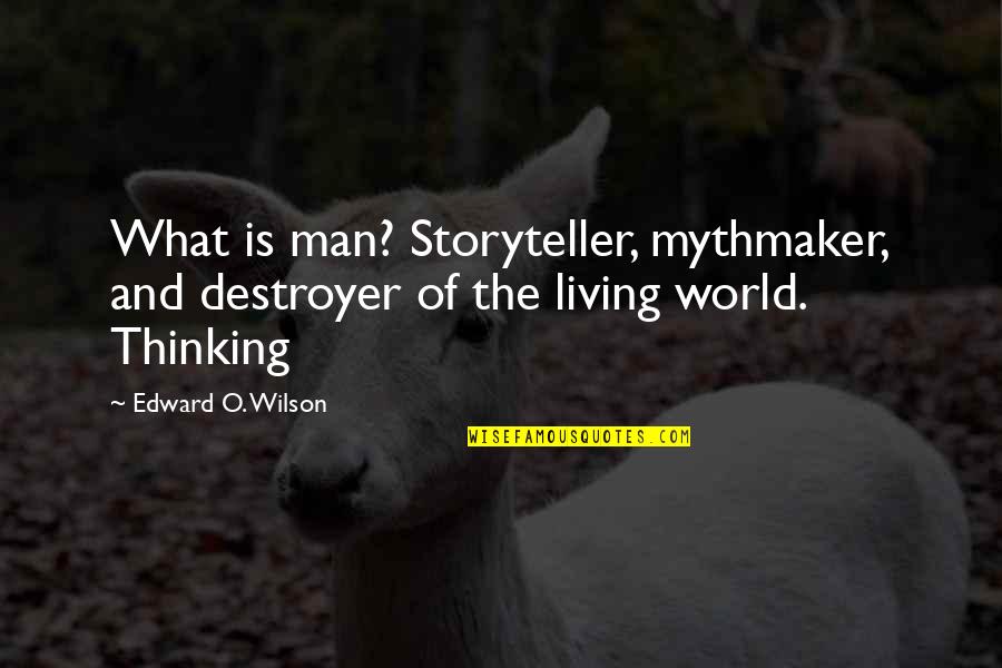 Banquo Personality Quotes By Edward O. Wilson: What is man? Storyteller, mythmaker, and destroyer of