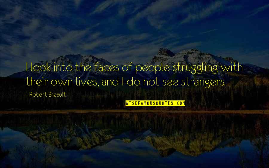 Banri Tada Quotes By Robert Breault: I look into the faces of people struggling