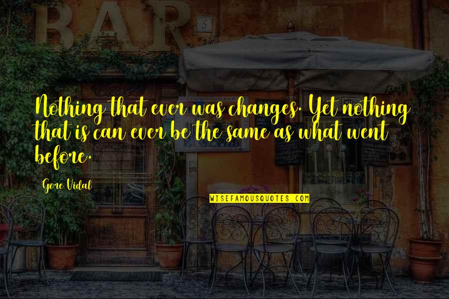 Bansal Construction Quotes By Gore Vidal: Nothing that ever was changes. Yet nothing that Bansal Construction Quotes By Gore Vidal: Nothing that ever was changes. Yet nothing that