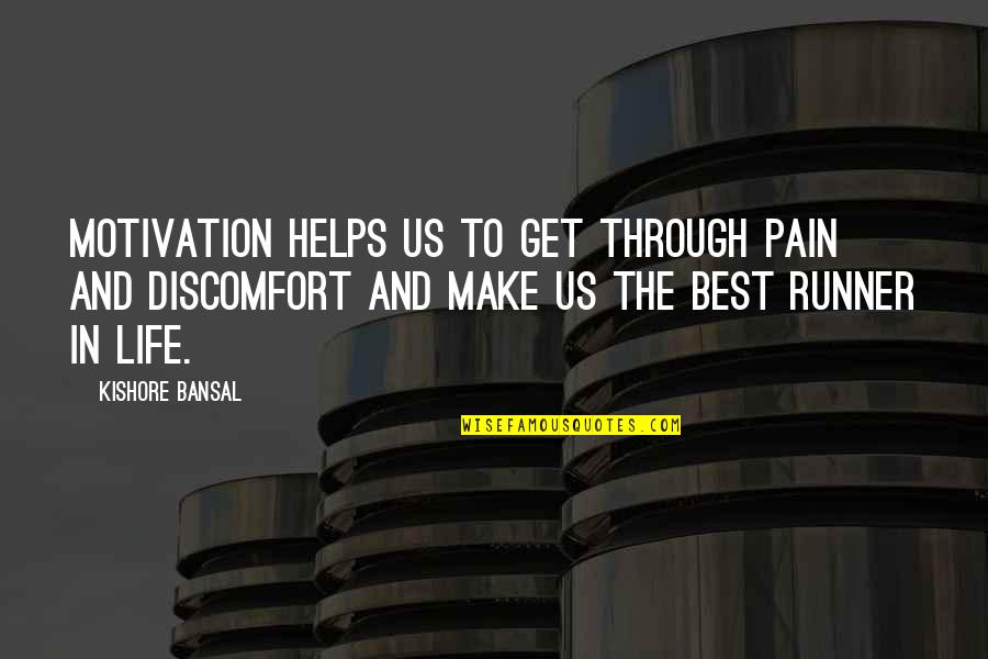 Bansal Quotes By Kishore Bansal: Motivation helps us to get through pain and