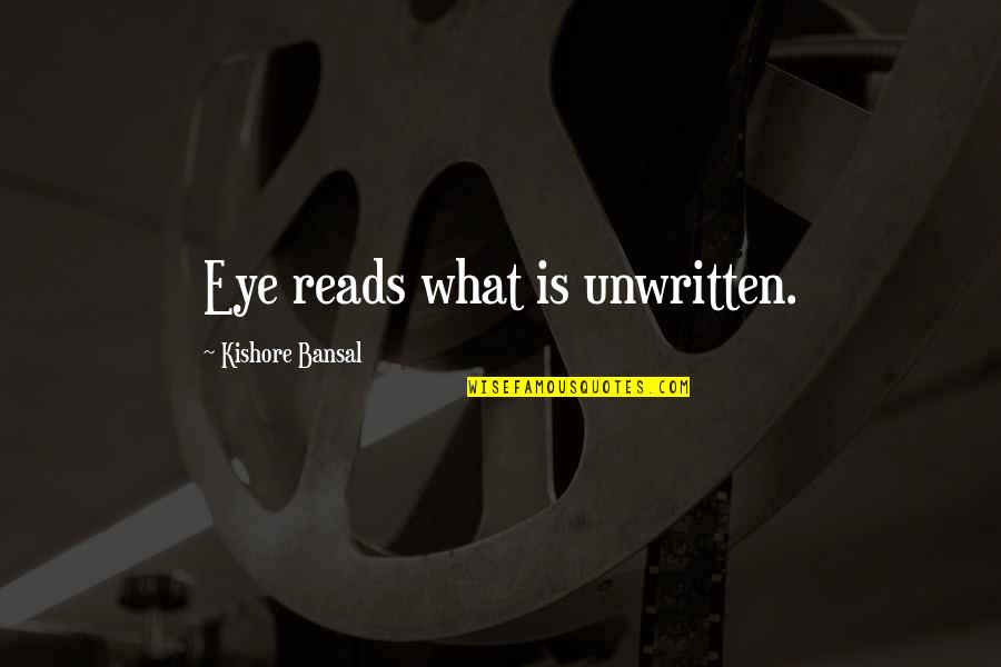 Bansal Quotes By Kishore Bansal: Eye reads what is unwritten.