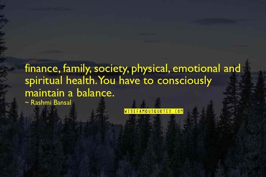 Bansal Quotes By Rashmi Bansal: finance, family, society, physical, emotional and spiritual health.
