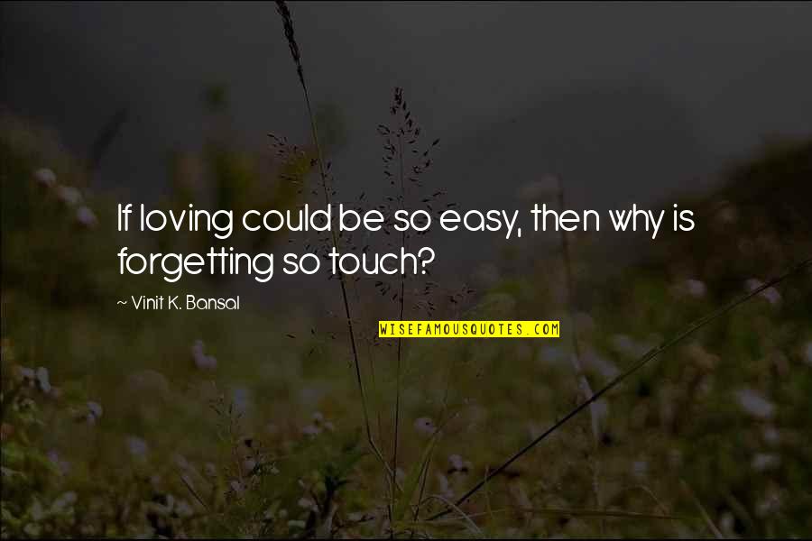 Bansal Quotes By Vinit K. Bansal: If loving could be so easy, then why