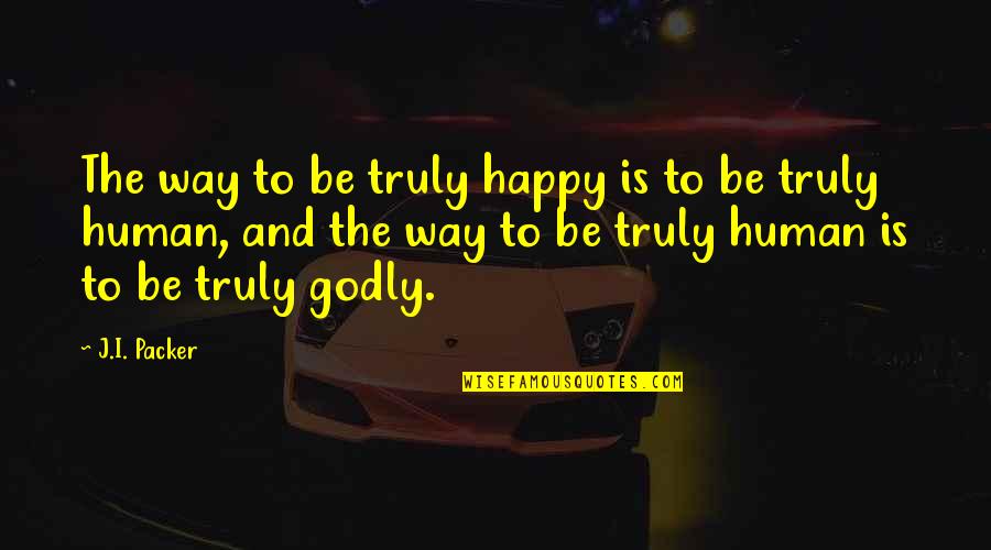 Bansalan Quotes By J.I. Packer: The way to be truly happy is to