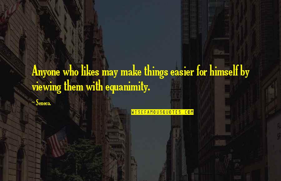 Bansang Pinakamalaki Quotes By Seneca.: Anyone who likes may make things easier for
