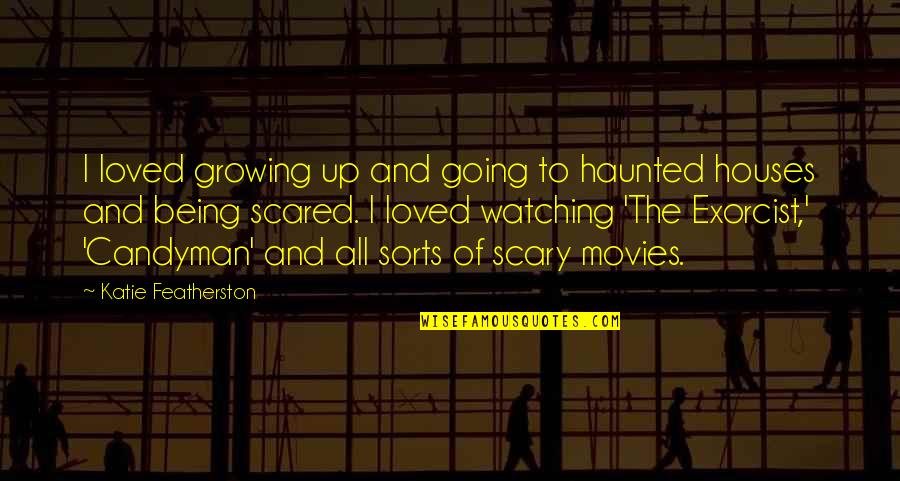 Bansang Tropikal Quotes By Katie Featherston: I loved growing up and going to haunted Bansang Tropikal Quotes By Katie Featherston: I loved growing up and going to haunted