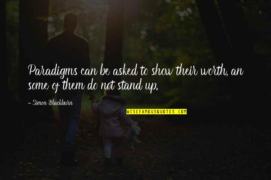 Bansang Tropikal Quotes By Simon Blackburn: Paradigms can be asked to show their worth,