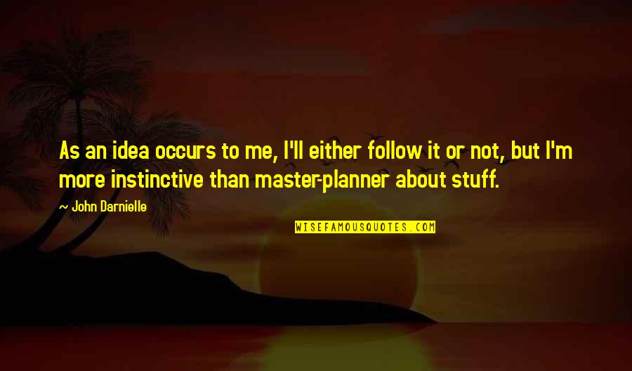 Bansha And Kilmoyler Quotes By John Darnielle: As an idea occurs to me, I'll either
