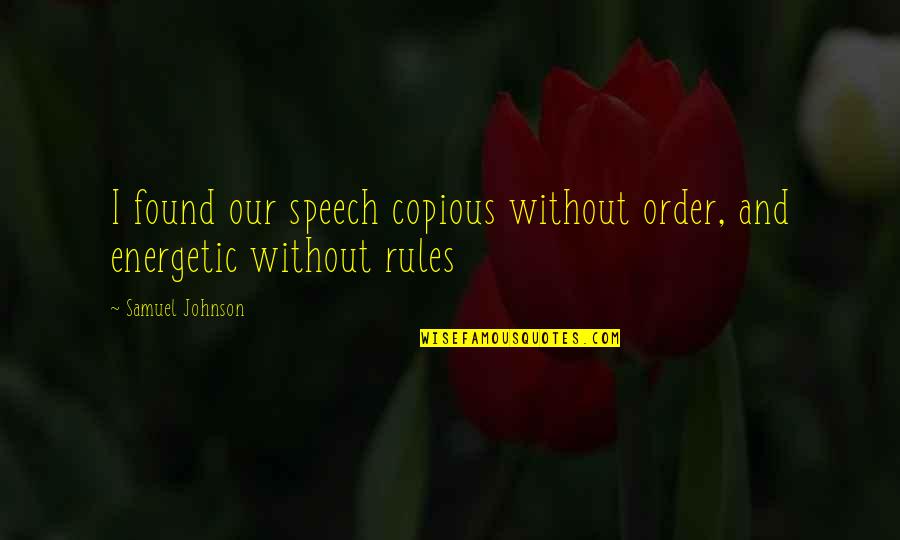 Bansha Car Quotes By Samuel Johnson: I found our speech copious without order, and