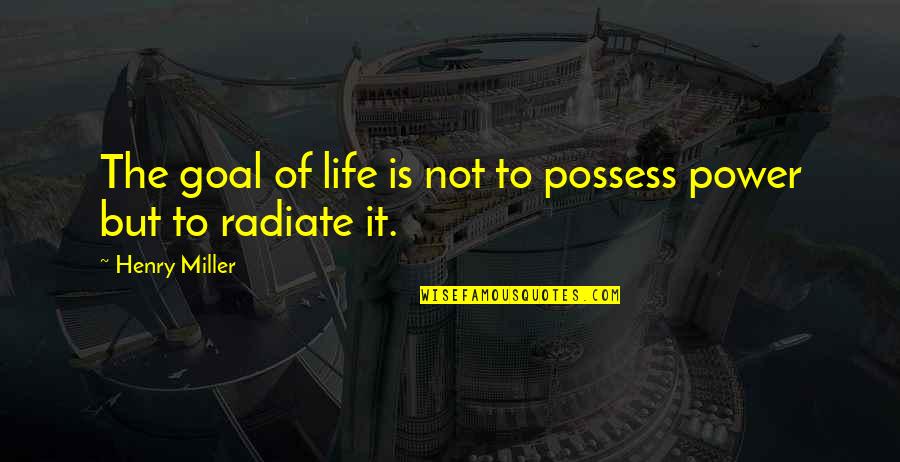 Banshay Quotes By Henry Miller: The goal of life is not to possess