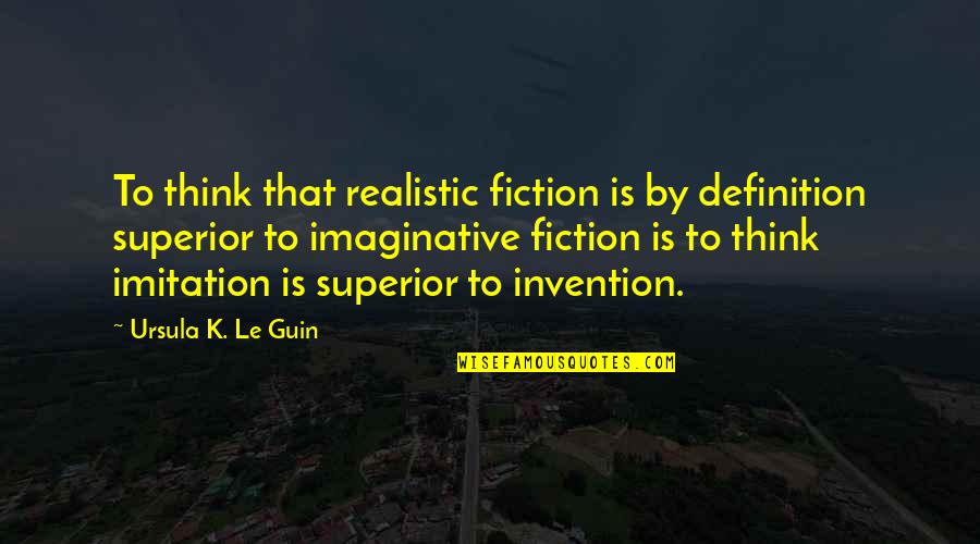 Bansidhar 2021 Quotes By Ursula K. Le Guin: To think that realistic fiction is by definition