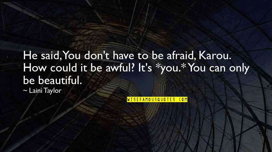 Bansom Recliner Quotes By Laini Taylor: He said, You don't have to be afraid, Bansom Recliner Quotes By Laini Taylor: He said, You don't have to be afraid,