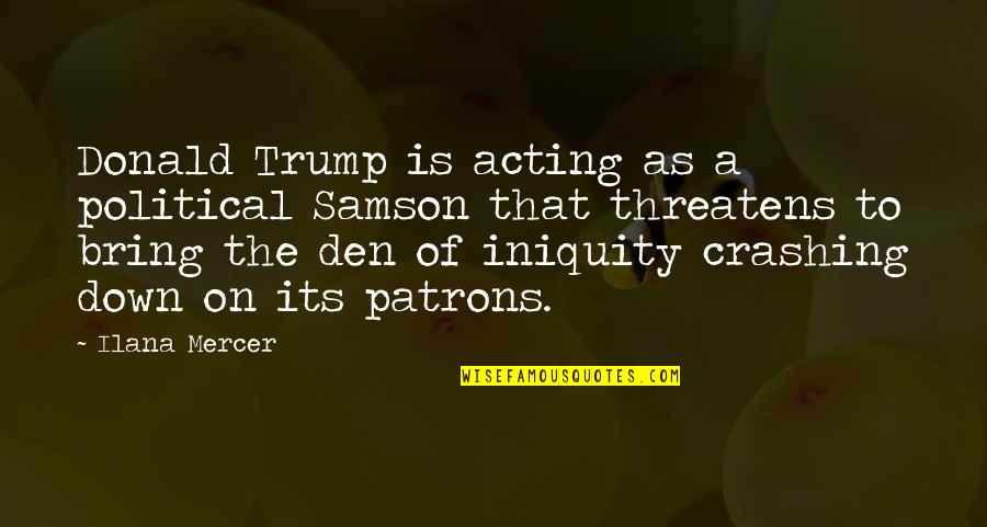 Bansome Quotes By Ilana Mercer: Donald Trump is acting as a political Samson Bansome Quotes By Ilana Mercer: Donald Trump is acting as a political Samson