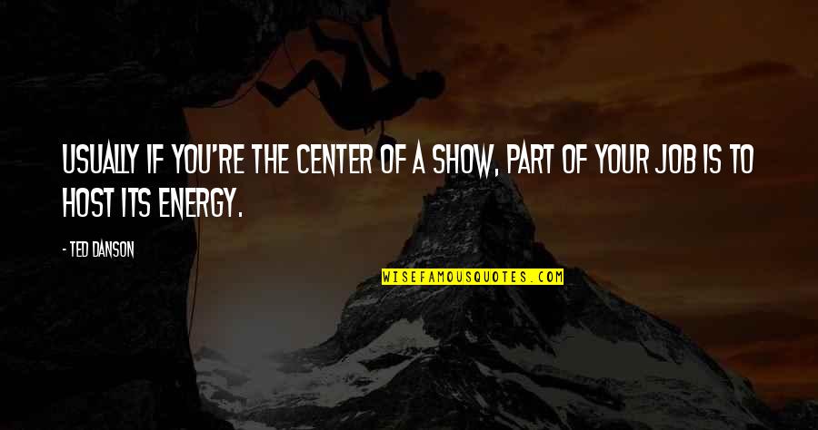 Banstead Quotes By Ted Danson: Usually if you're the center of a show,