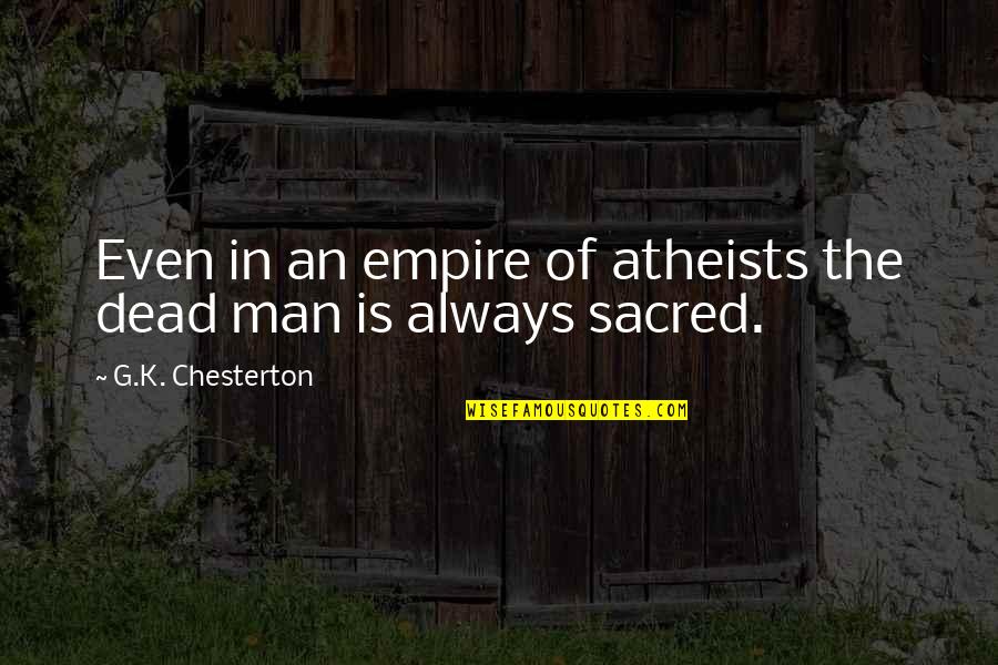 Banstead Weather Quotes By G.K. Chesterton: Even in an empire of atheists the dead Banstead Weather Quotes By G.K. Chesterton: Even in an empire of atheists the dead