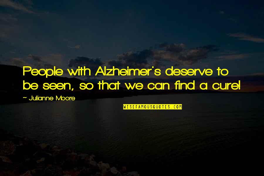 Bantam Chickens Quotes By Julianne Moore: People with Alzheimer's deserve to be seen, so